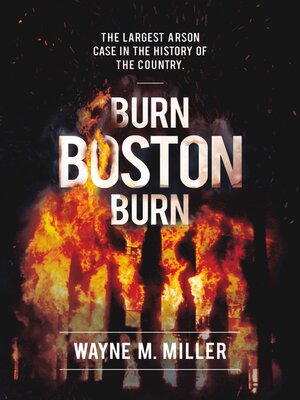 cover image of Burn Boston Burn: "The Largest Arson Case in the History of the Country"